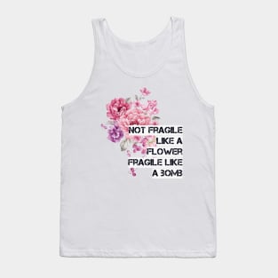 Not fragile like a flower Tank Top